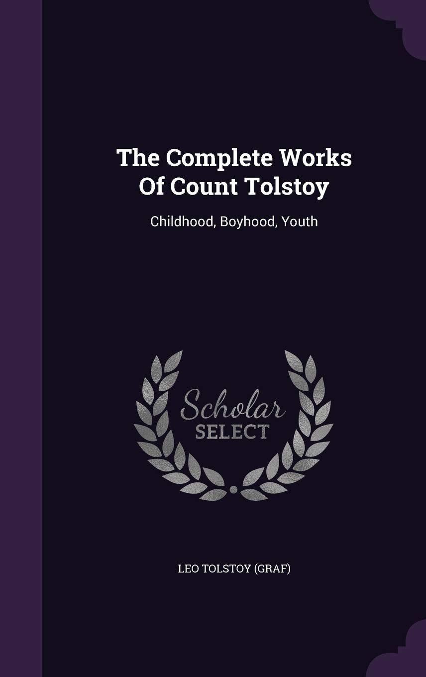 The Complete Works Of Count Tolstoy: Childhood, Boyhood, Youth Politics & History