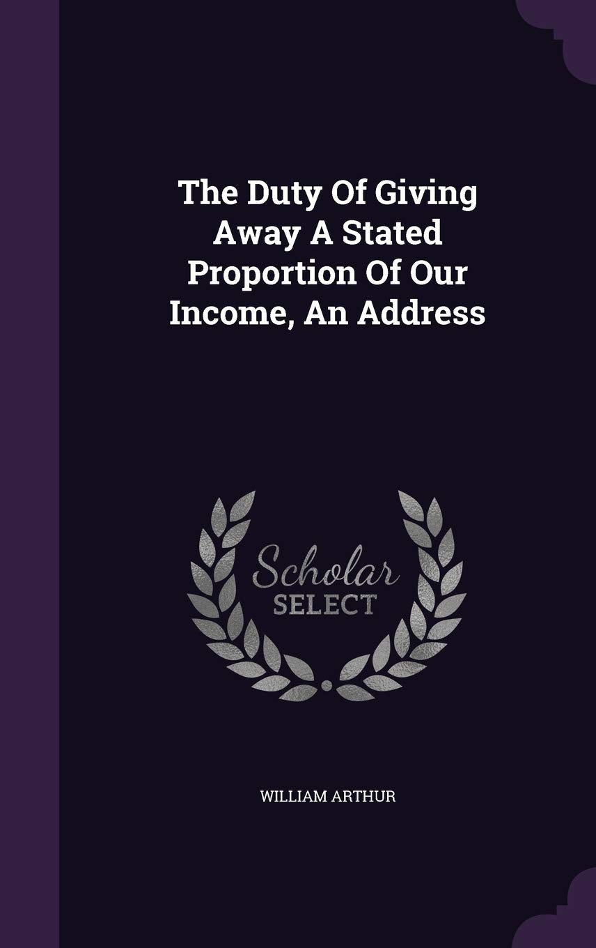 The Duty of Giving Away a Stated Proportion of Our Income, an Address Politics & History
