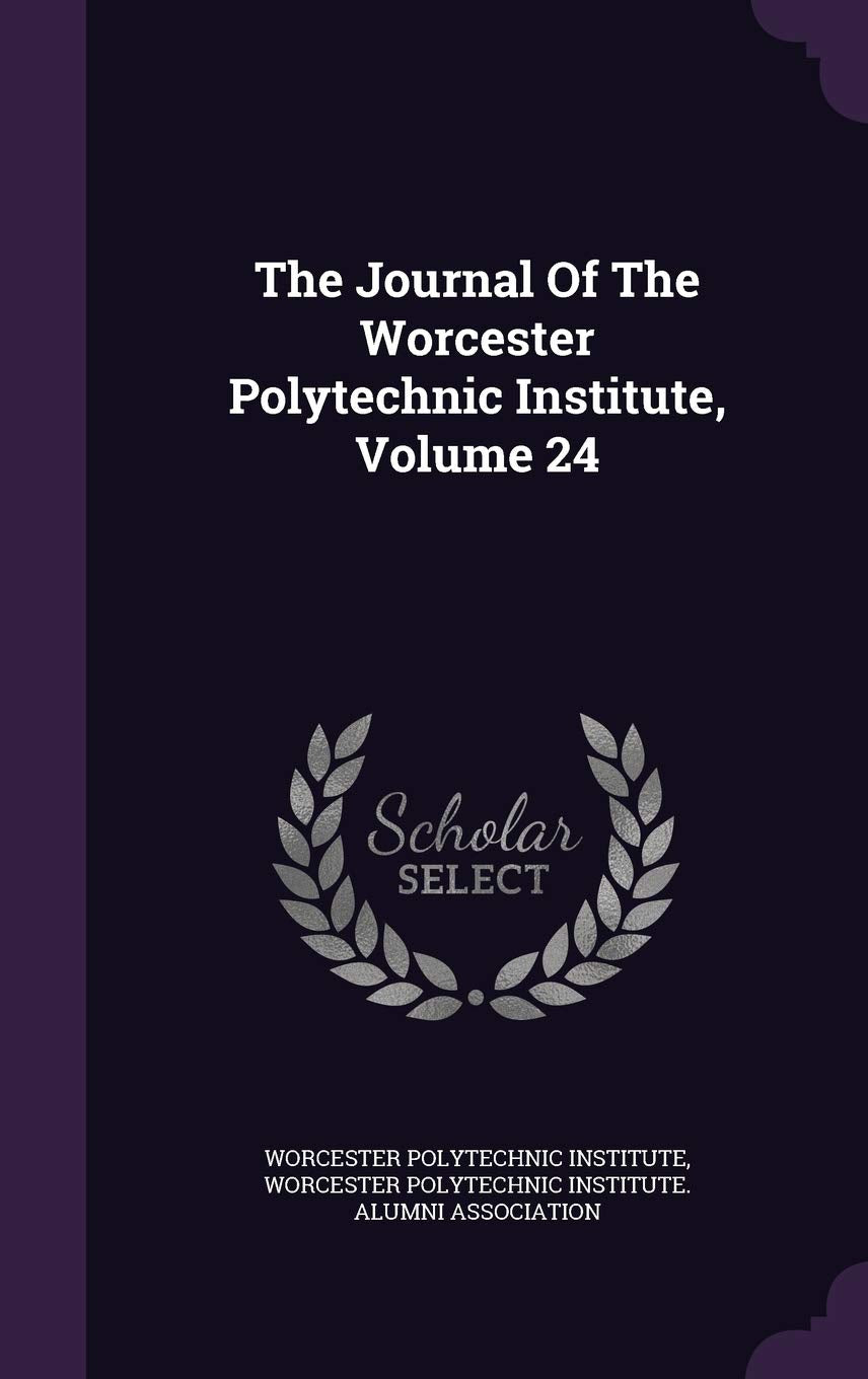 The Journal of the Worcester Polytechnic Institute, Volume 24 Politics & History