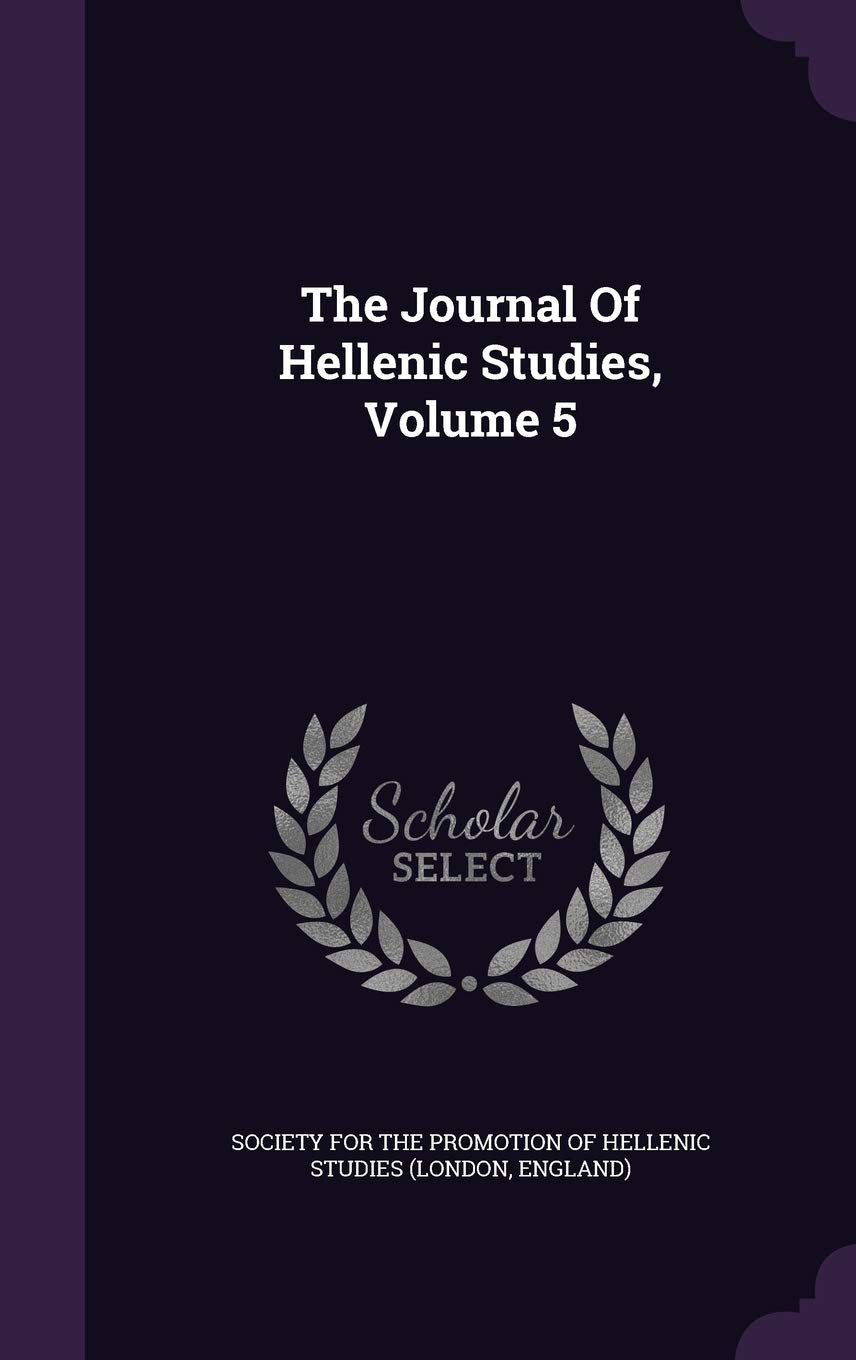 The Journal of Hellenic Studies, Volume 5 Politics & History