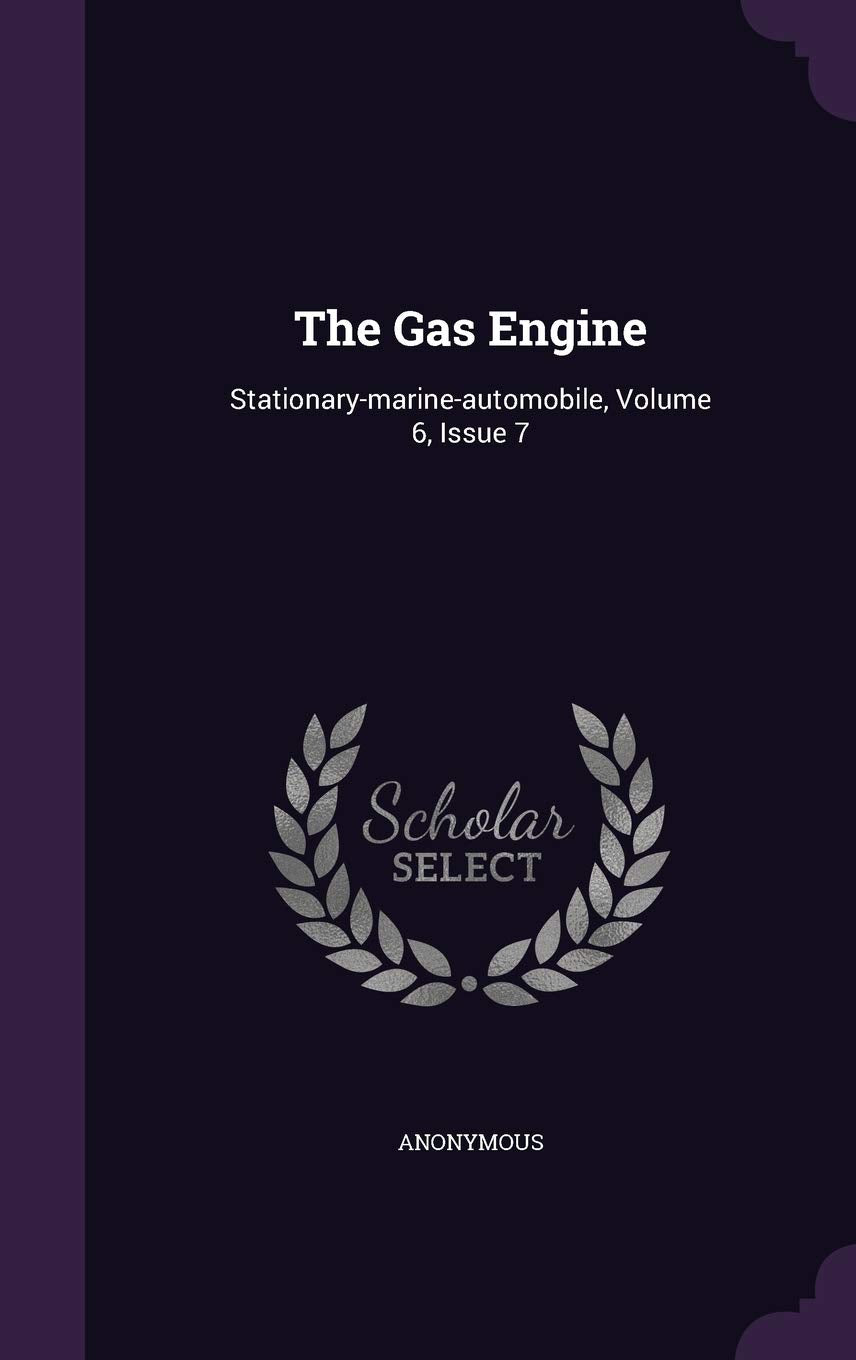 The Gas Engine: Stationary-Marine-Automobile, Volume 6, Issue 7 Business & Technology