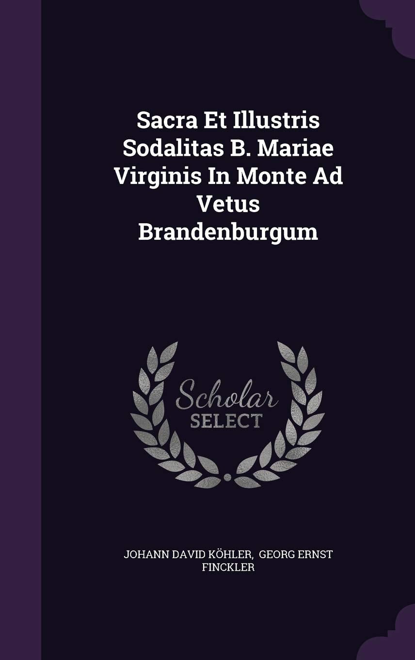 Sacra Et Illustris Sodalitas B. Mariae Virginis in Monte Ad Vetus Brandenburgum Politics & History