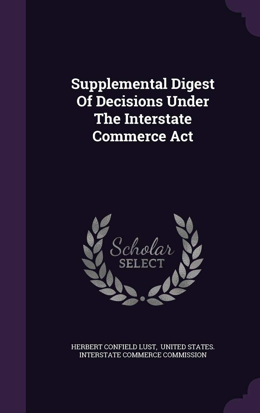 Supplemental Digest Of Decisions Under The Interstate Commerce Act Business, Finance & Career