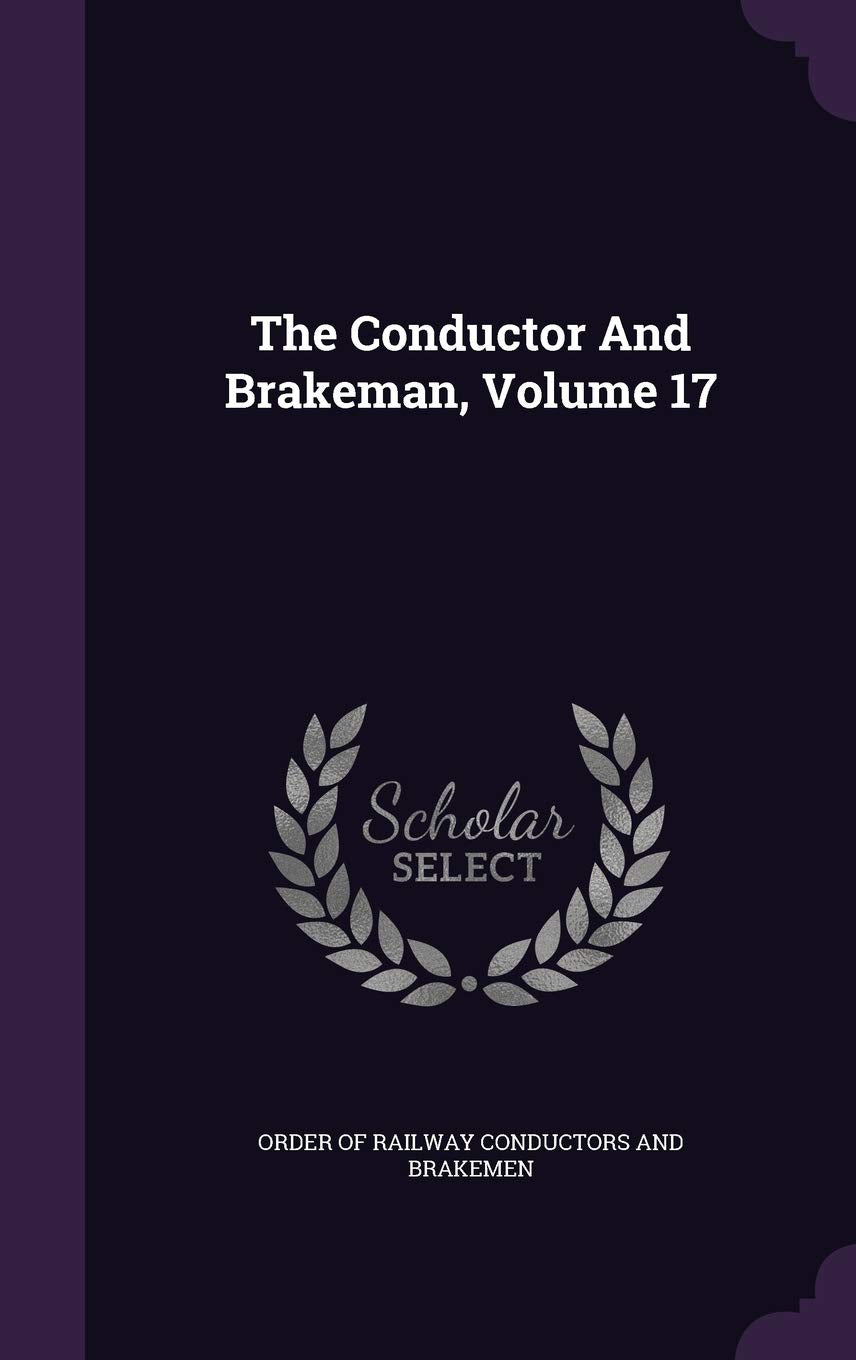 The Conductor and Brakeman, Volume 17 Politics & History