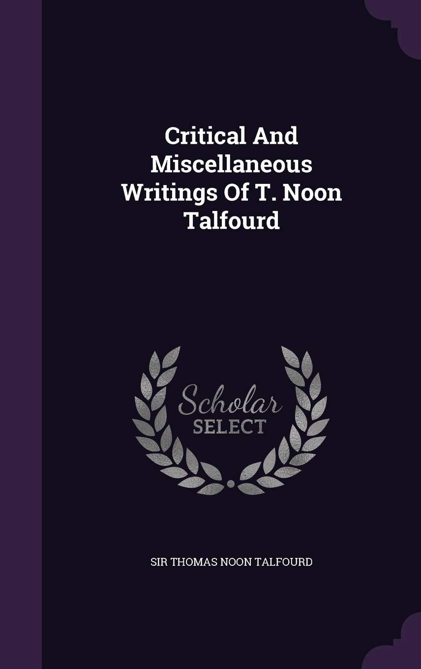 Critical and Miscellaneous Writings of T. Noon Talfourd Politics & History