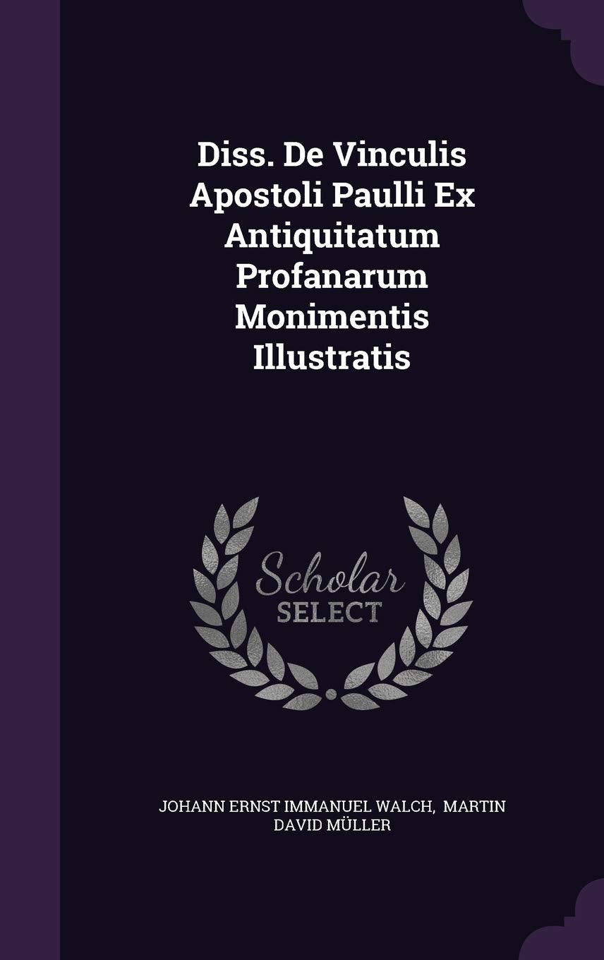 Diss. de Vinculis Apostoli Paulli Ex Antiquitatum Profanarum Monimentis Illustratis Politics & History