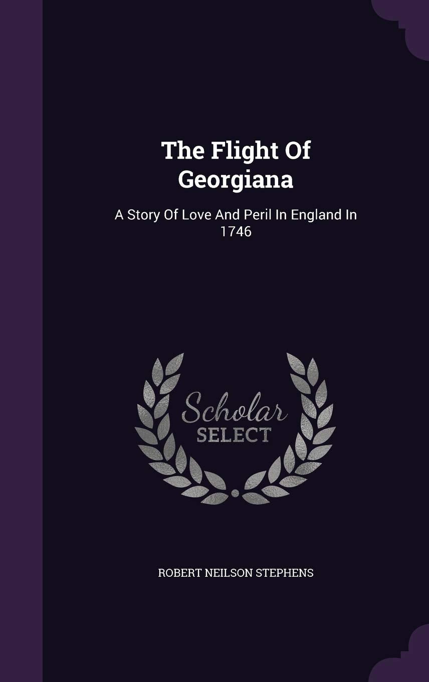 The Flight of Georgiana: A Story of Love and Peril in England in 1746 Politics & History