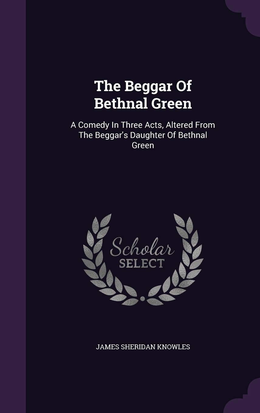 The Beggar of Bethnal Green: A Comedy in Three Acts, Altered from the Beggar's Daughter of Bethnal Green Politics & History