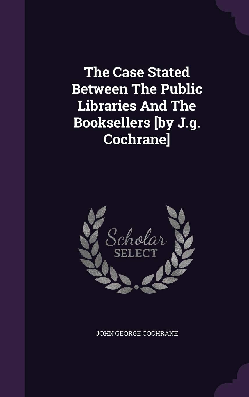The Case Stated Between The Public Libraries And The Booksellers Politics & History
