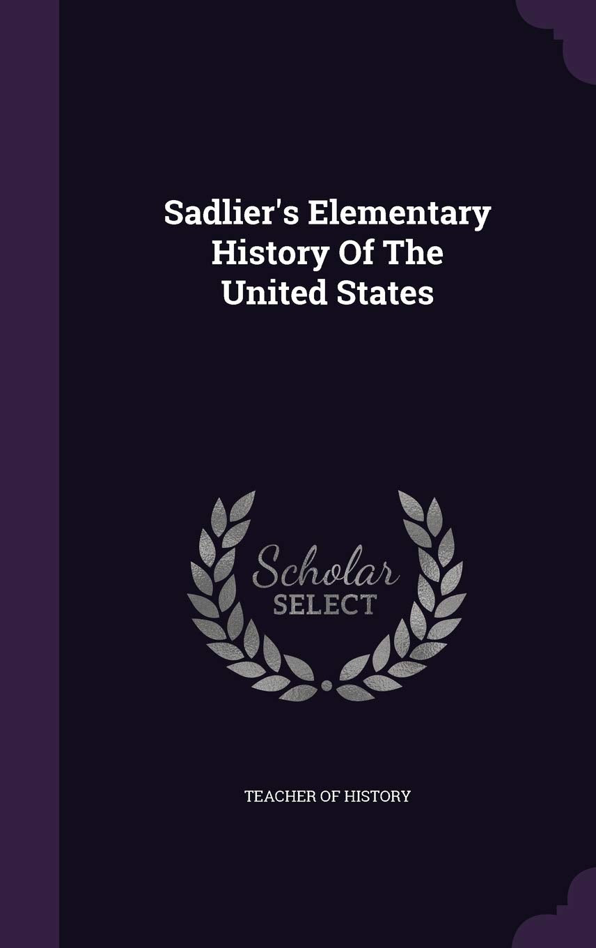 Sadlier's Elementary History Of The United States Politics & History