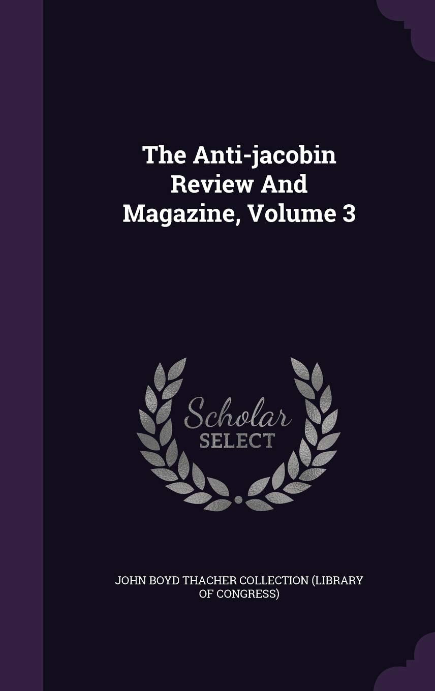 The Anti-Jacobin Review and Magazine, Volume 3 Politics & History