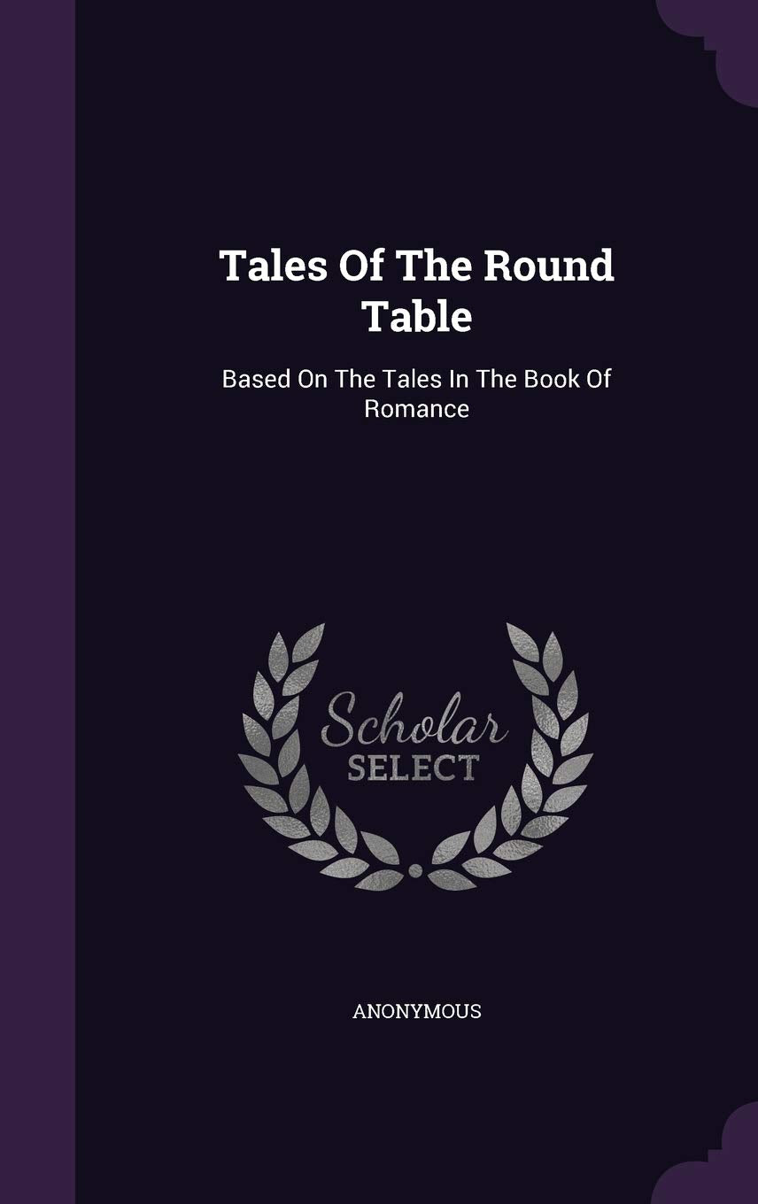 Tales of the Round Table: Based on the Tales in the Book of Romance Politics & History