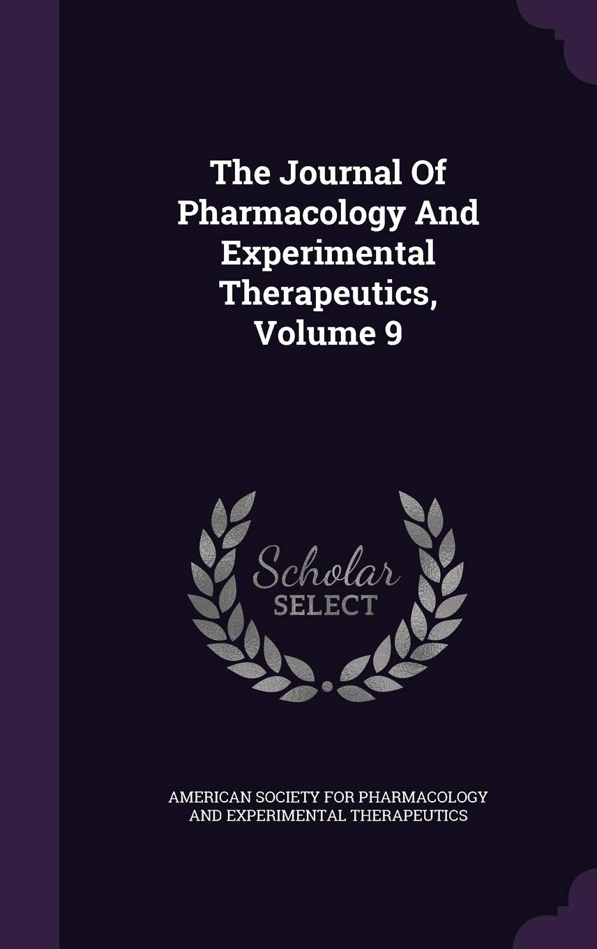 The Journal of Pharmacology and Experimental Therapeutics, Volume 9 Politics & History