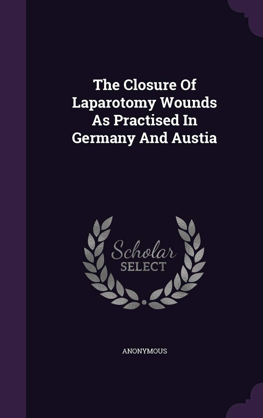 The Closure Of Laparotomy Wounds As Practised In Germany And Austia Politics & History