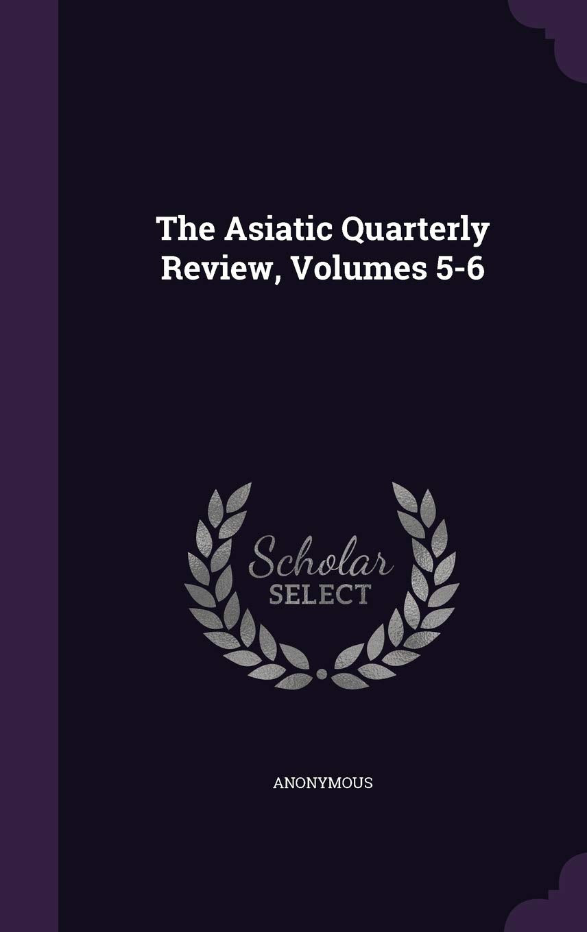 The Asiatic Quarterly Review, Volumes 5-6 Politics & History