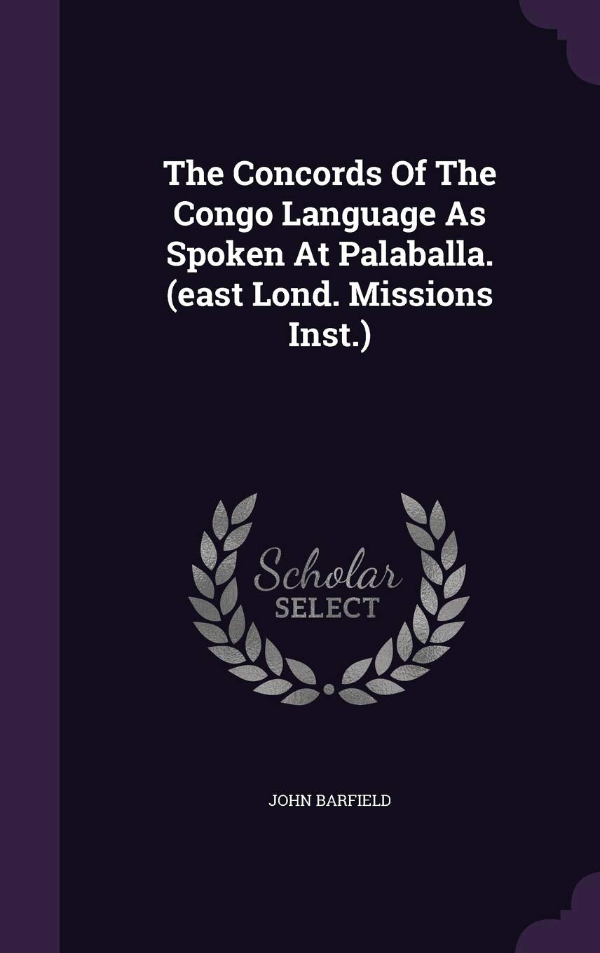 The Concords Of The Congo Language As Spoken At Palaballa. (east Lond. Missions Inst.) Contemporary literature