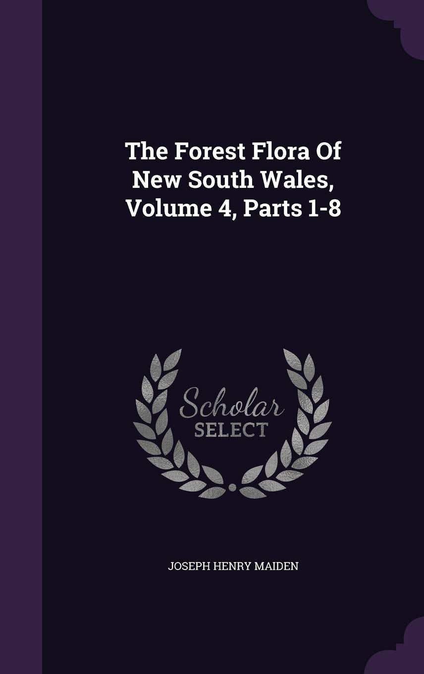 The Forest Flora Of New South Wales, Volume 4, Parts 1-8 Politics & History
