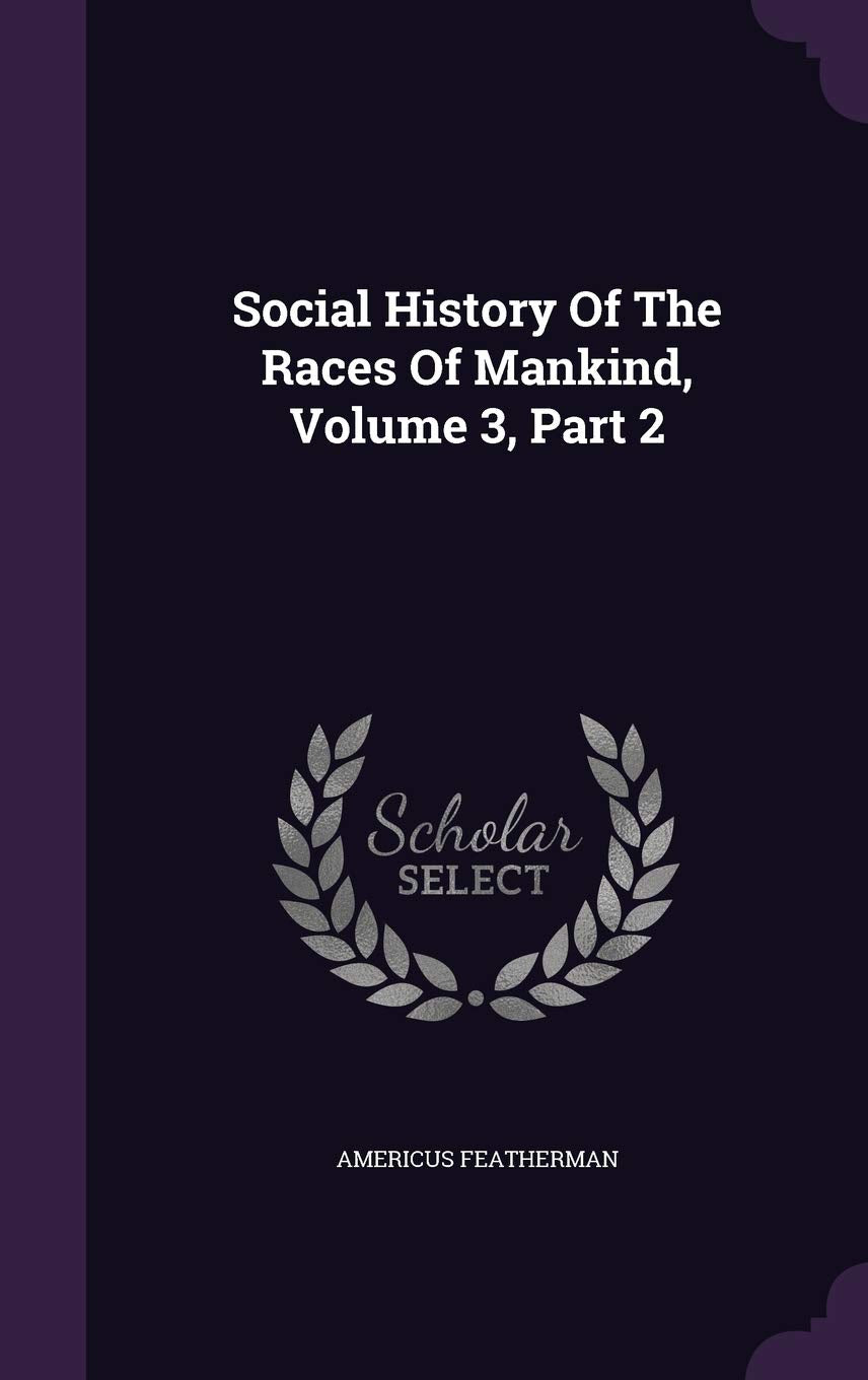 Social History Of The Races Of Mankind, Volume 3, Part 2 Politics & History