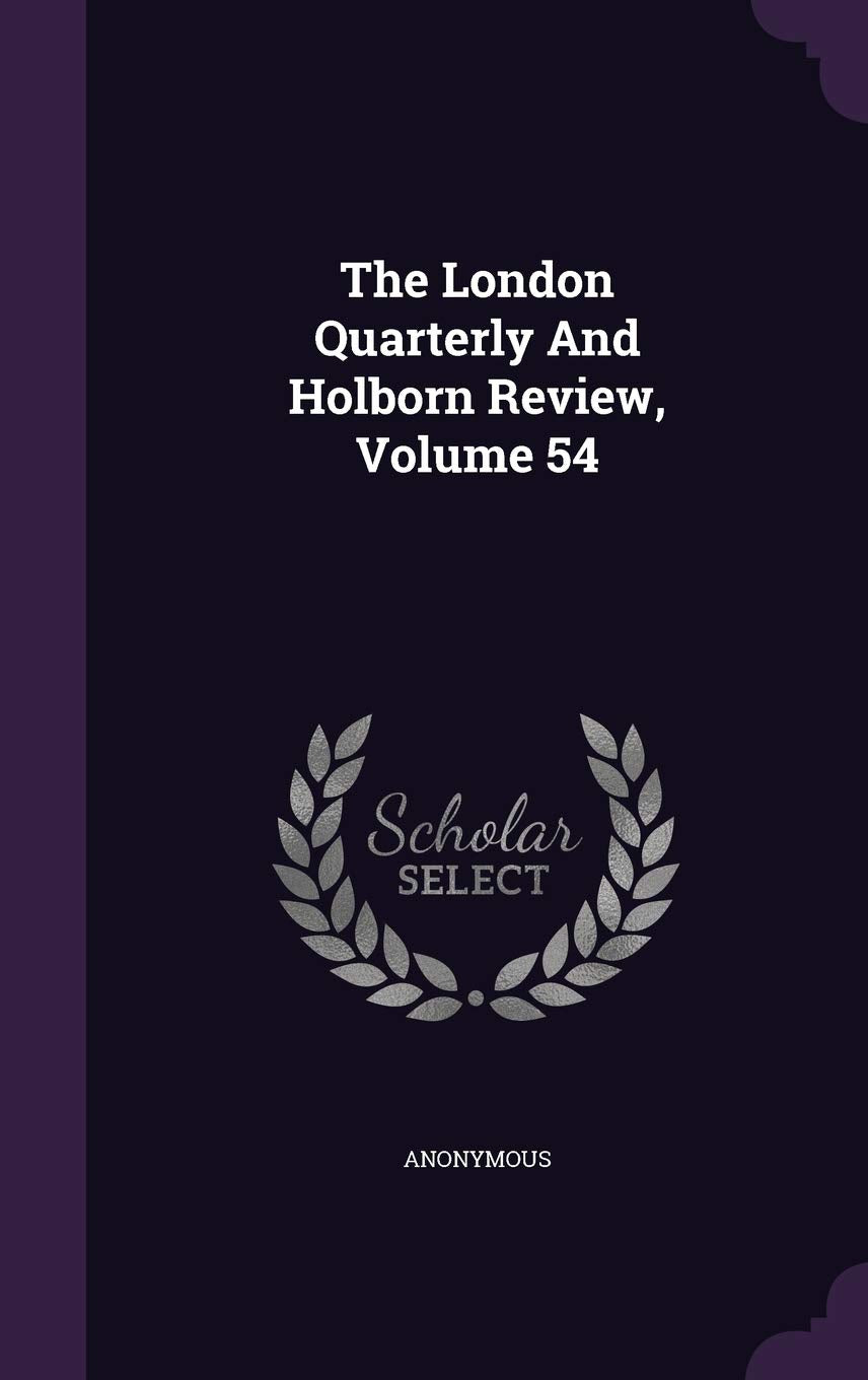 The London Quarterly and Holborn Review, Volume 54 book