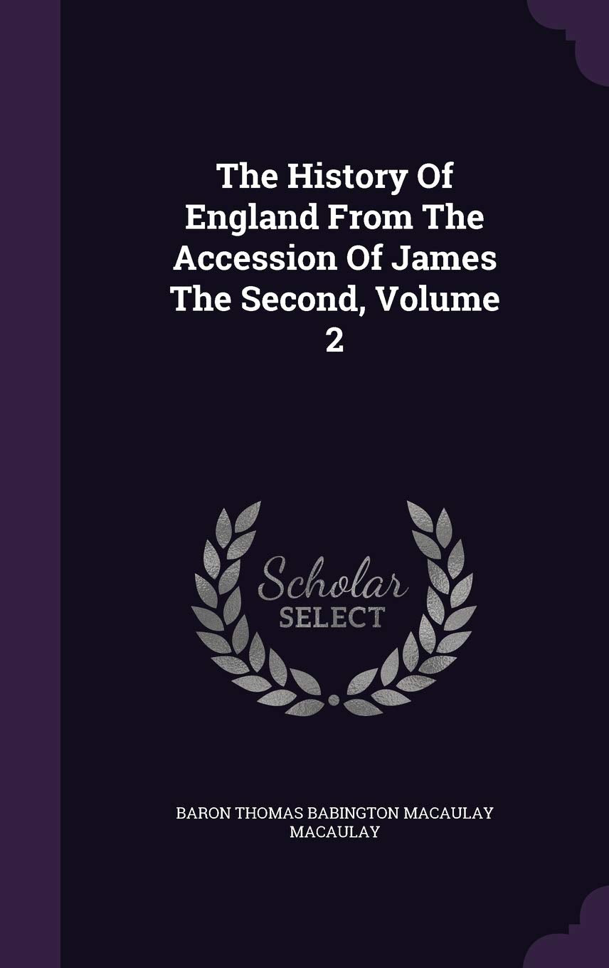 The History Of England From The Accession Of James The Second, Volume 2 Politics & History