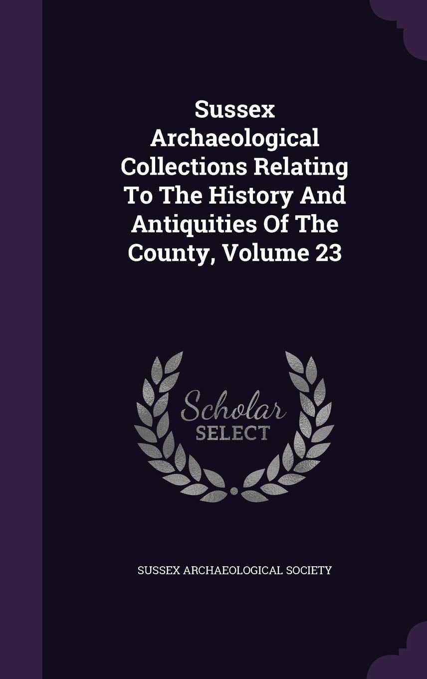 Sussex Archaeological Collections Relating To The History And Antiquities Of The County, Volume 23 Memories