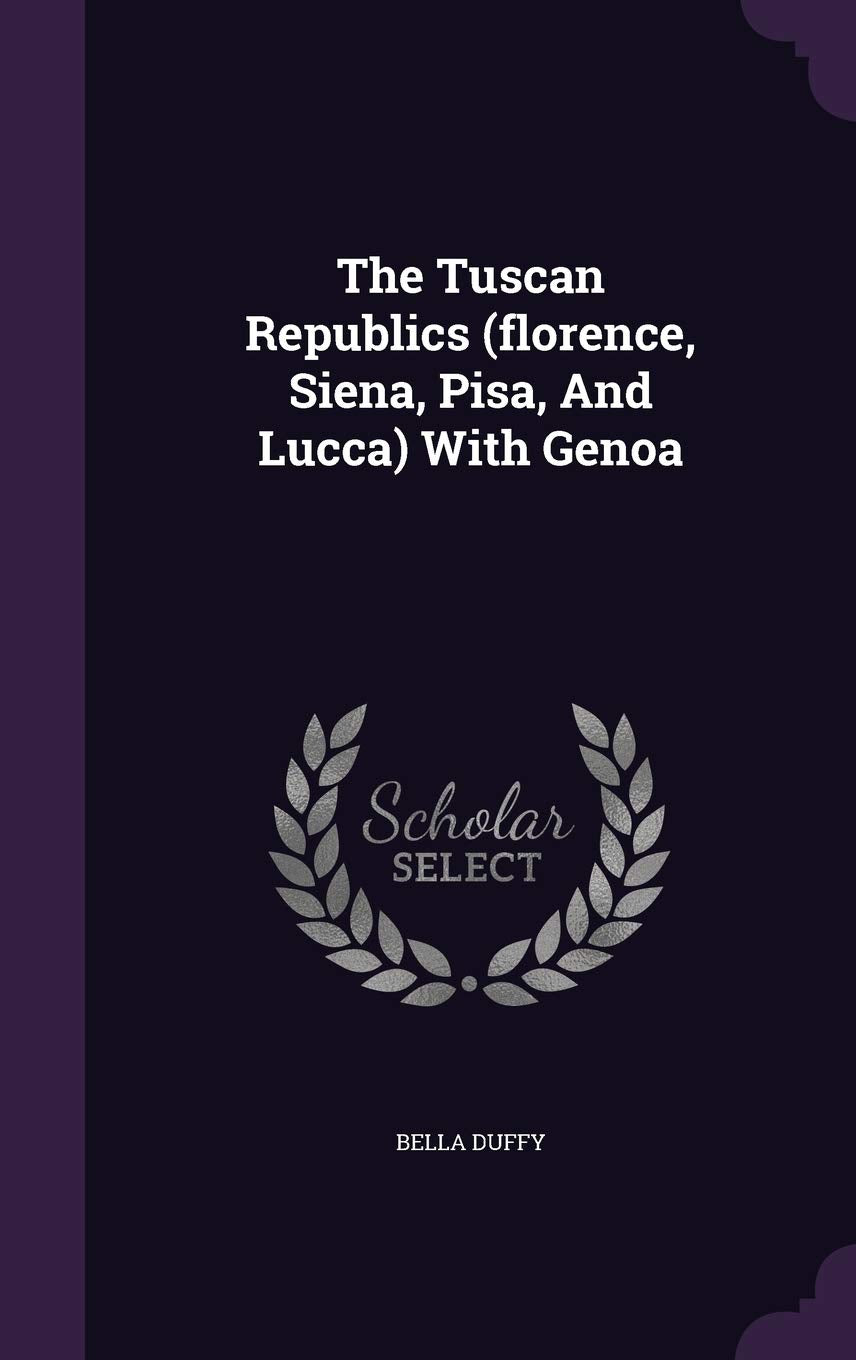 The Tuscan Republics (florence, Siena, Pisa, And Lucca) With Genoa Politics & History