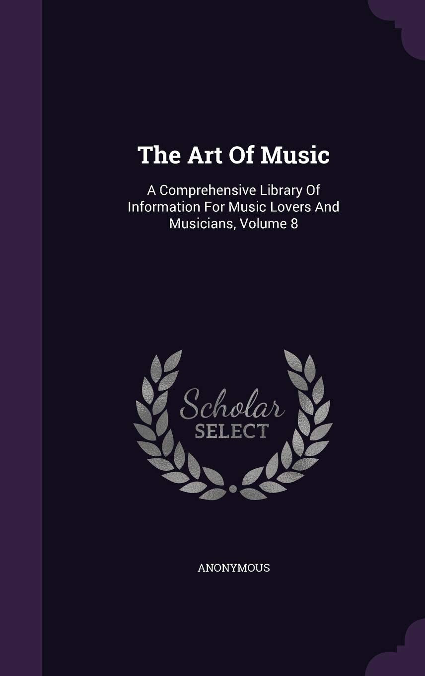 The Art of Music: A Comprehensive Library of Information for Music Lovers and Musicians, Volume 8 Politics & History