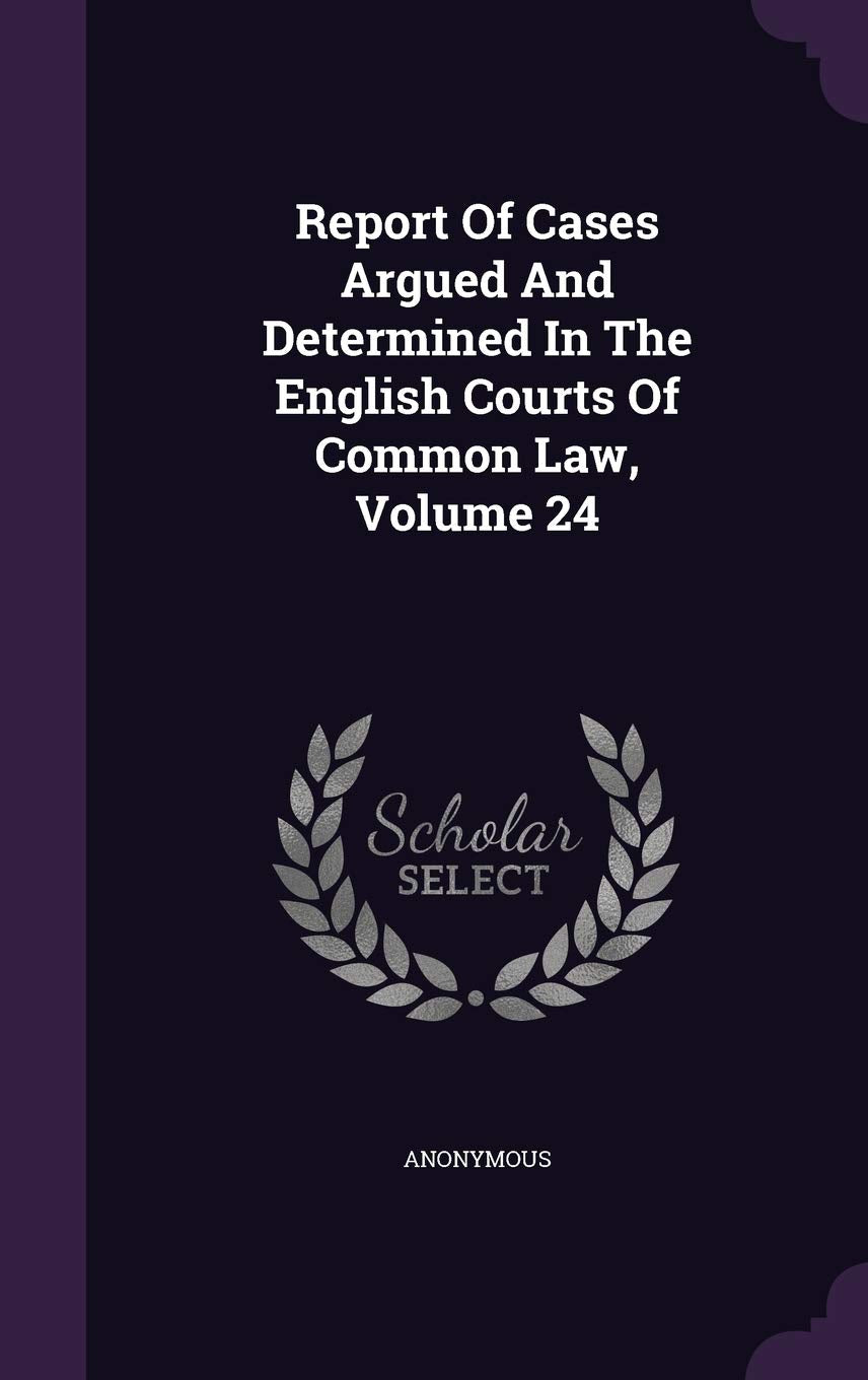 Report of Cases Argued and Determined in the English Courts of Common Law, Volume 24 Politics & History