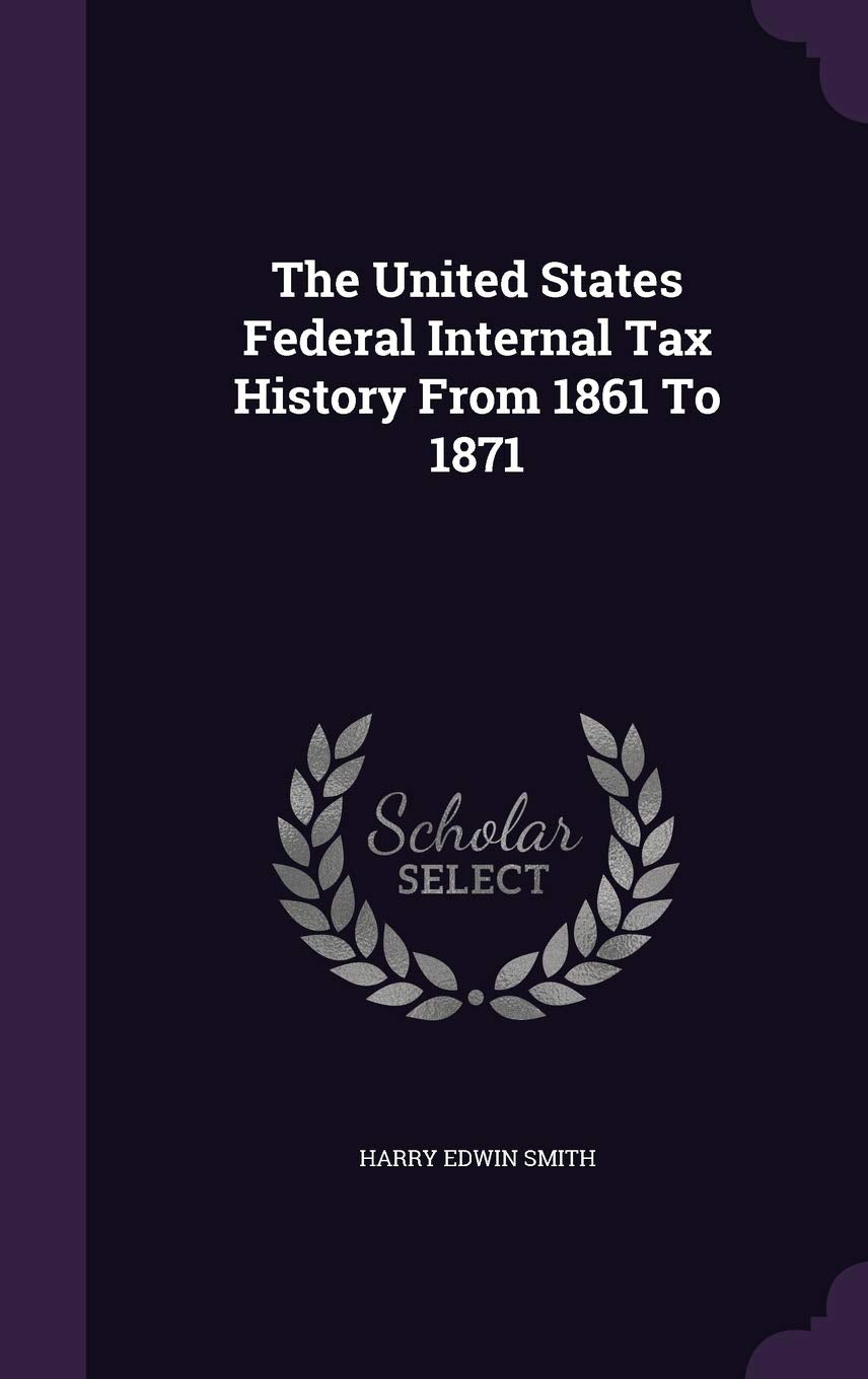The United States Federal Internal Tax History From 1861 To 1871 Business, Finance & Career