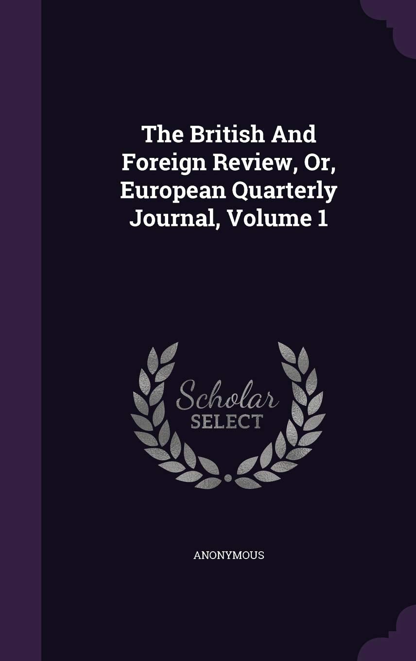 The British and Foreign Review, Or, European Quarterly Journal, Volume 1 Politics & History