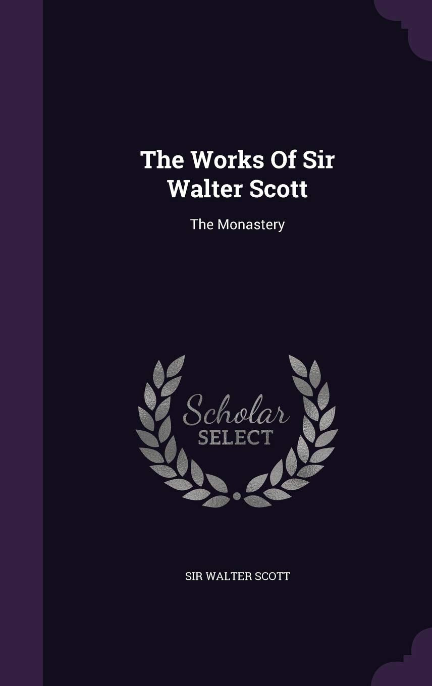 The Works of Sir Walter Scott: The Monastery Politics & History