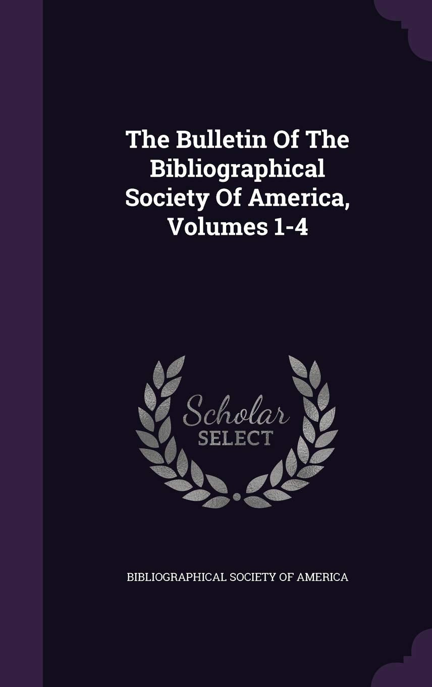 The Bulletin Of The Bibliographical Society Of America, Volumes 1-4 Politics & History