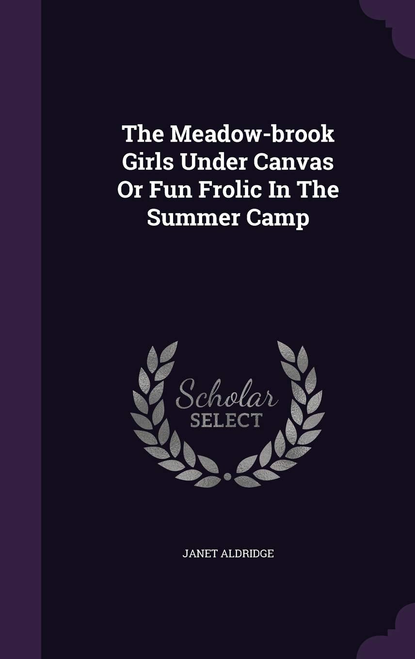 The Meadow-brook Girls Under Canvas Or Fun Frolic In The Summer Camp Politics & History