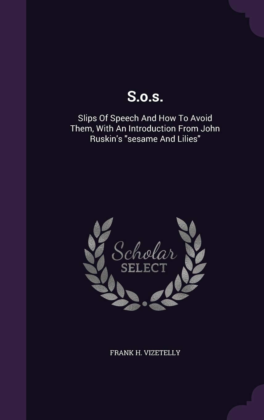 S.o.s.: Slips Of Speech And How To Avoid Them, With An Introduction From John Ruskin's sesame And Lilies Politics & History