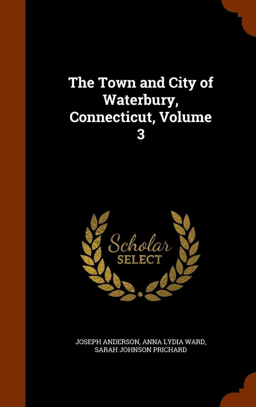 The Town and City of Waterbury, Connecticut, Volume 3 Reference Books