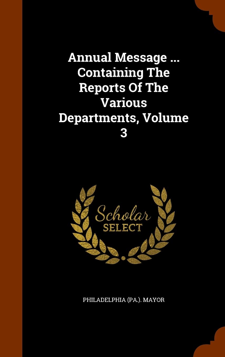 Annual Message ... Containing the Reports of the Various Departments, Volume 3 Politics & History