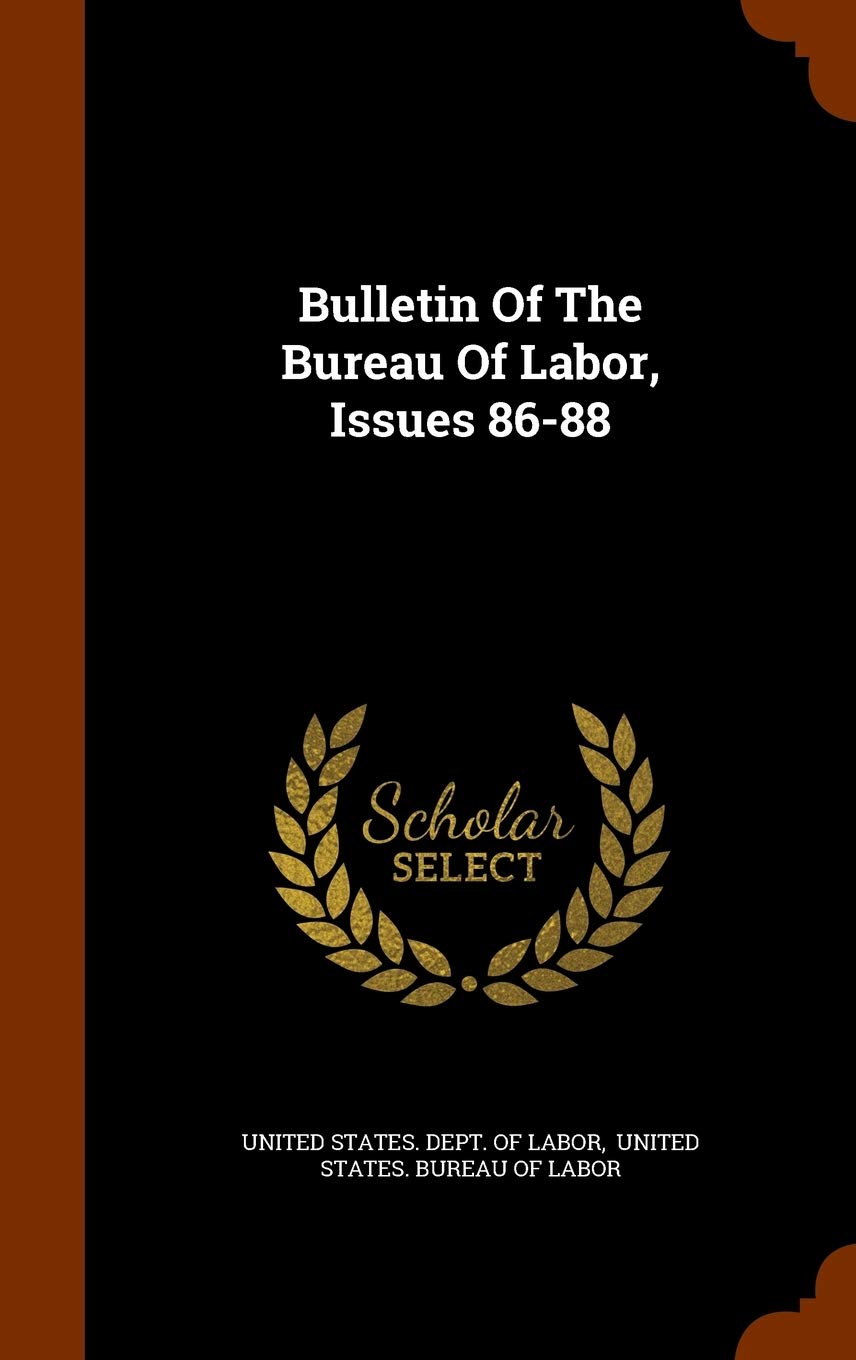 Bulletin of the Bureau of Labor, Issues 86-88 Politics & History