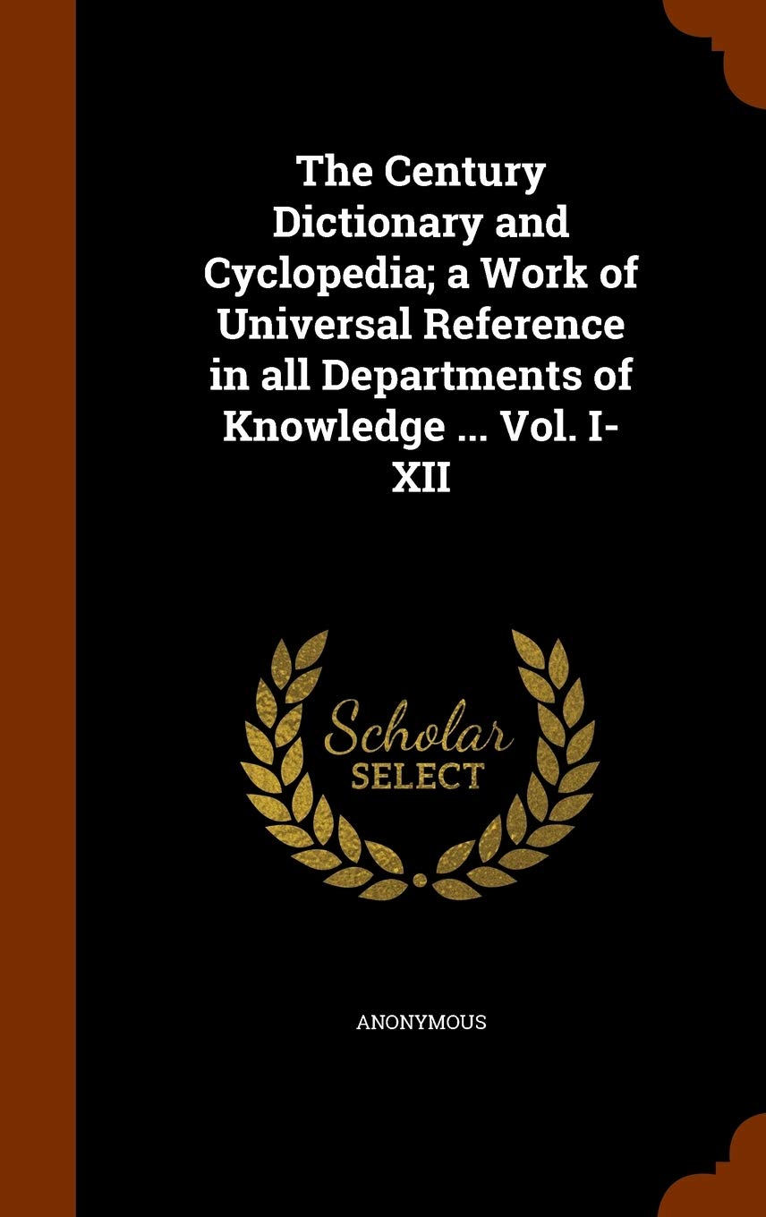 The Century Dictionary and Cyclopedia; a Work of Universal Reference in all Departments of Knowledge ... Vol. I-XII Politics & History