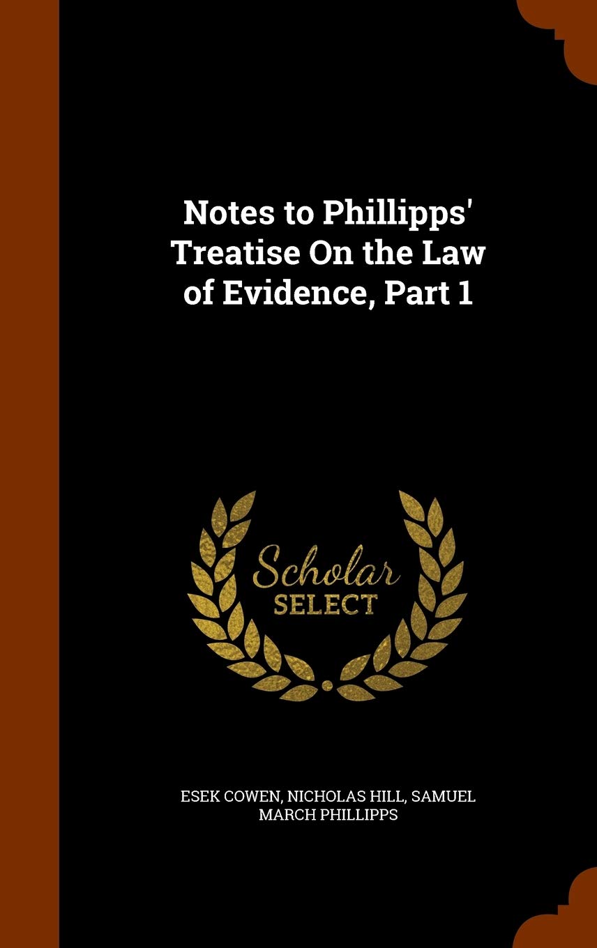 Notes to Phillipps' Treatise On the Law of Evidence, Part 1 Law