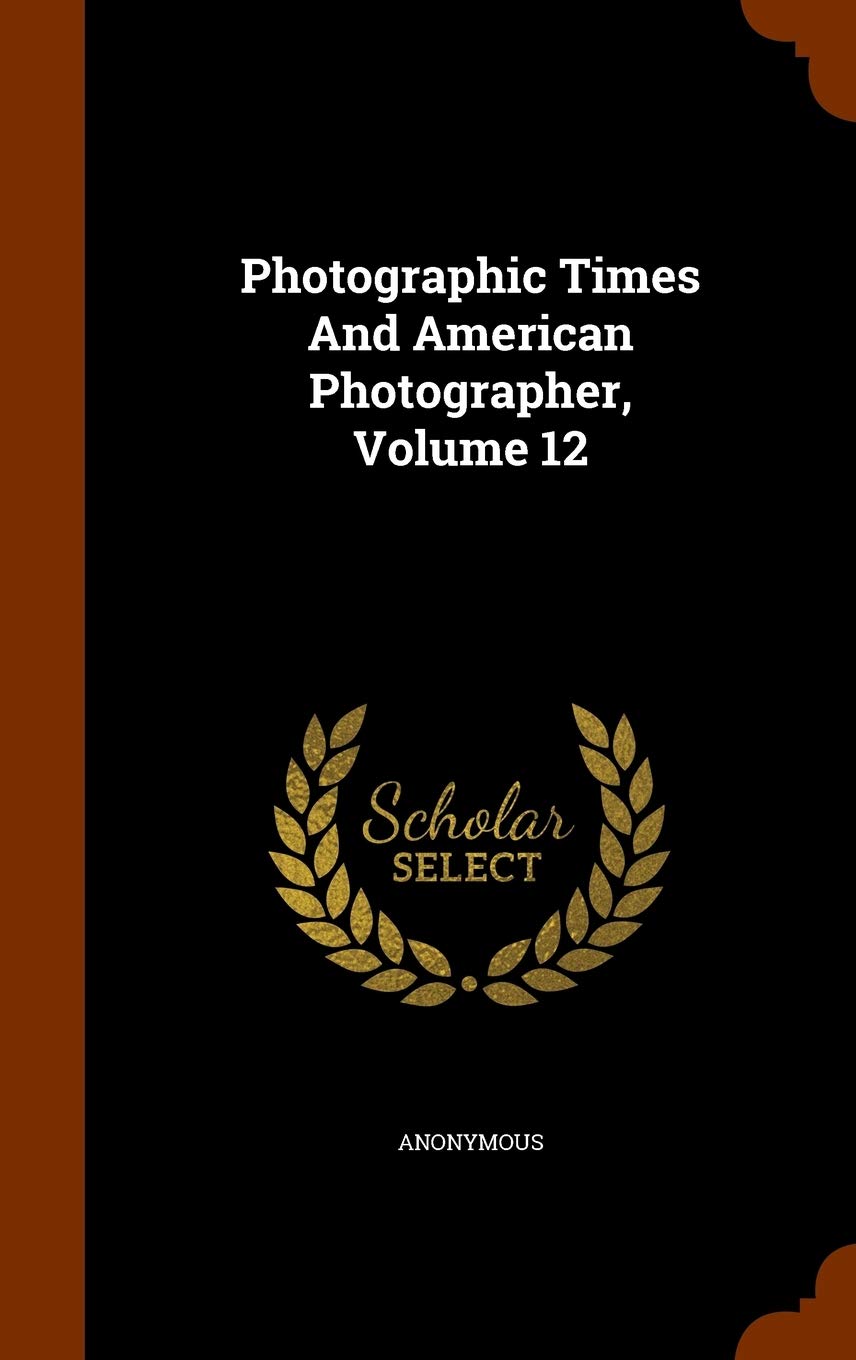Photographic Times And American Photographer, Volume 12 Politics & History