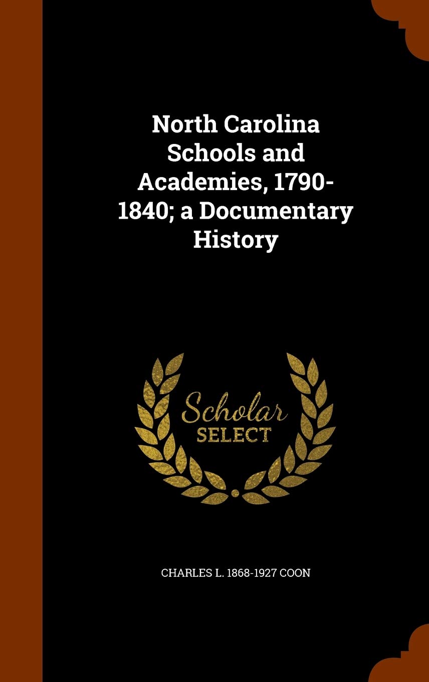 North Carolina Schools and Academies, 1790-1840; a Documentary History Politics & History