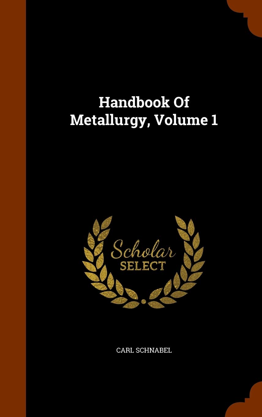 Handbook Of Metallurgy, Volume 1 Business & Technology