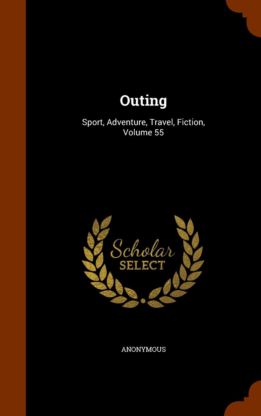 Outing: Sport, Adventure, Travel, Fiction, Volume 55 Politics & History