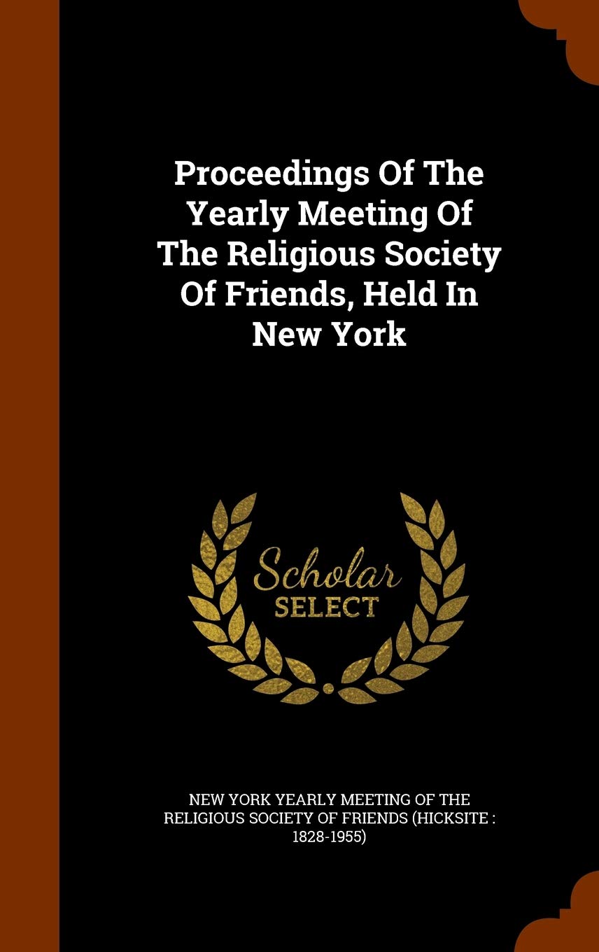 Proceedings of the Yearly Meeting of the Religious Society of Friends, Held in New York Politics & History