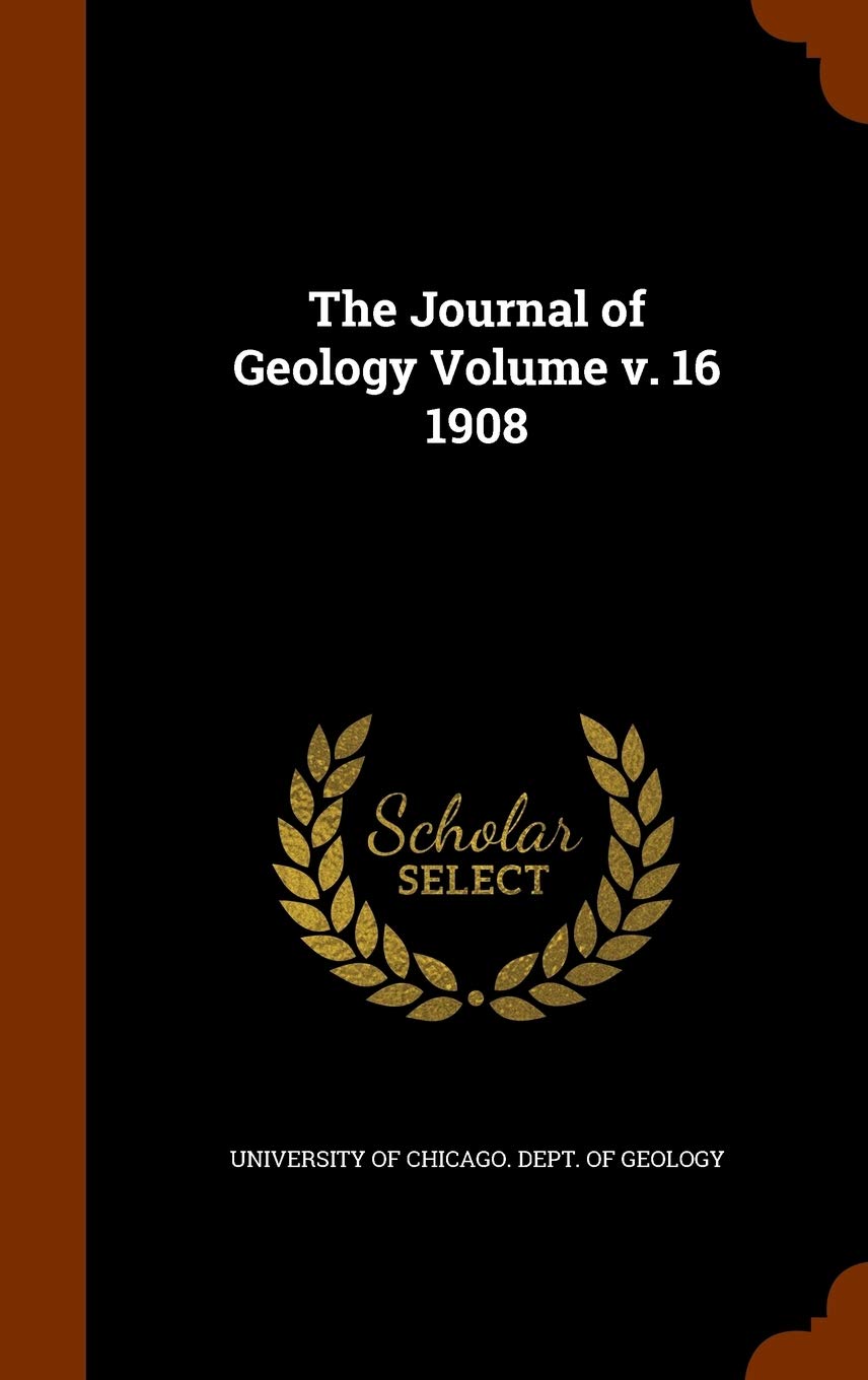 The Journal of Geology Volume v. 16 1908 Politics & History