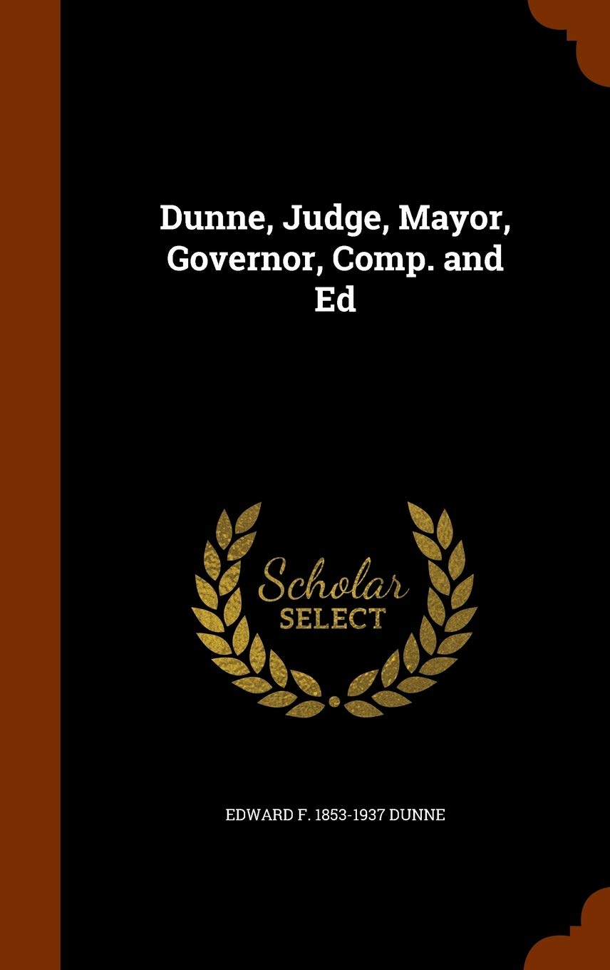 Dunne, Judge, Mayor, Governor, Comp. and Ed Politics & History