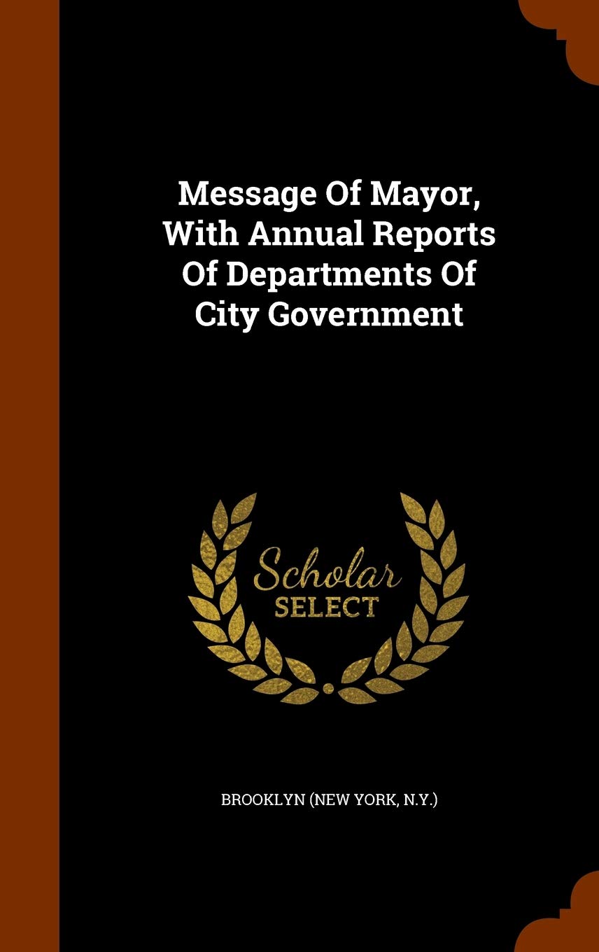Message Of Mayor, With Annual Reports Of Departments Of City Government Politics & History