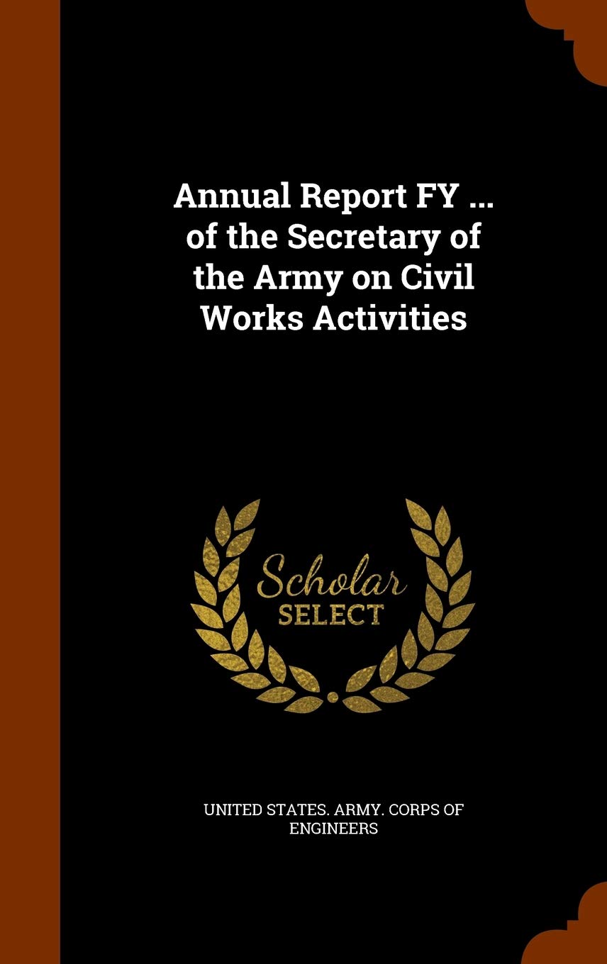 Annual Report Fy ... of the Secretary of the Army on Civil Works Activities Politics & History