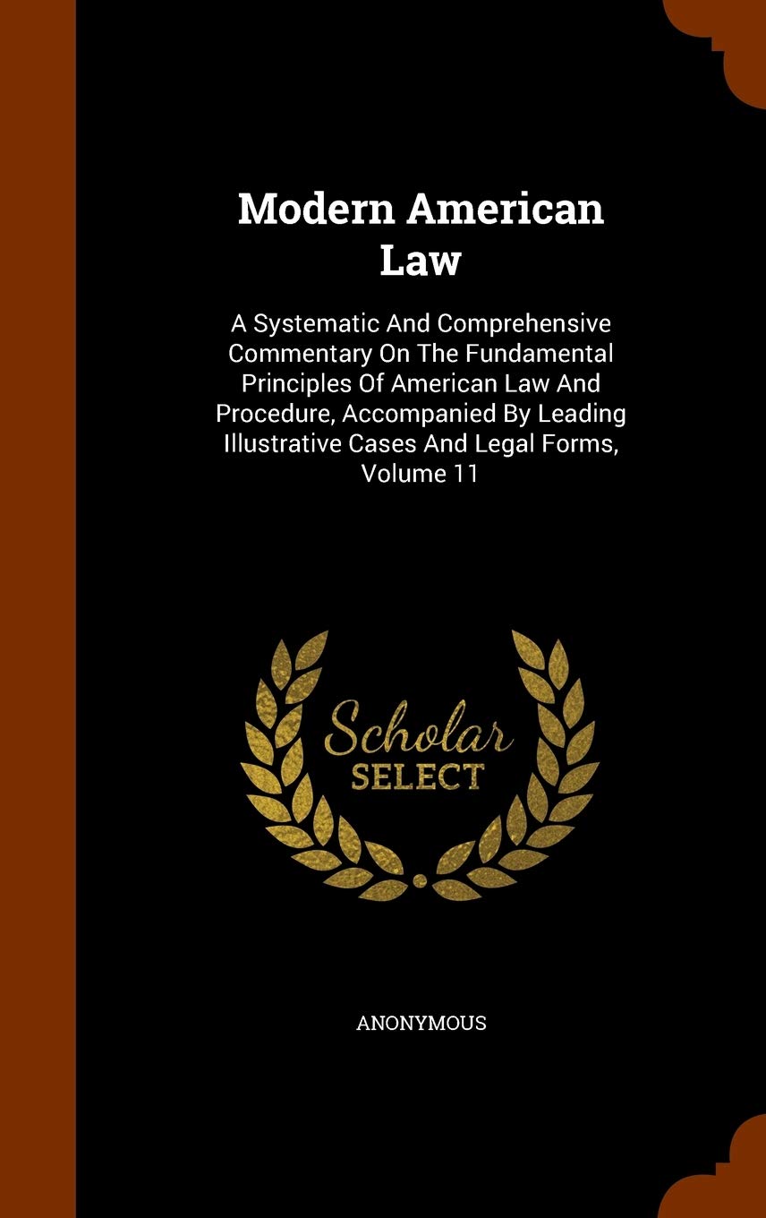 Modern American Law: A Systematic And Comprehensive Commentary On The Fundamental Principles Of American Law And Procedure, Accompanied By Leading Illustrative Cases And Legal Forms, Volume 11 Politics & History
