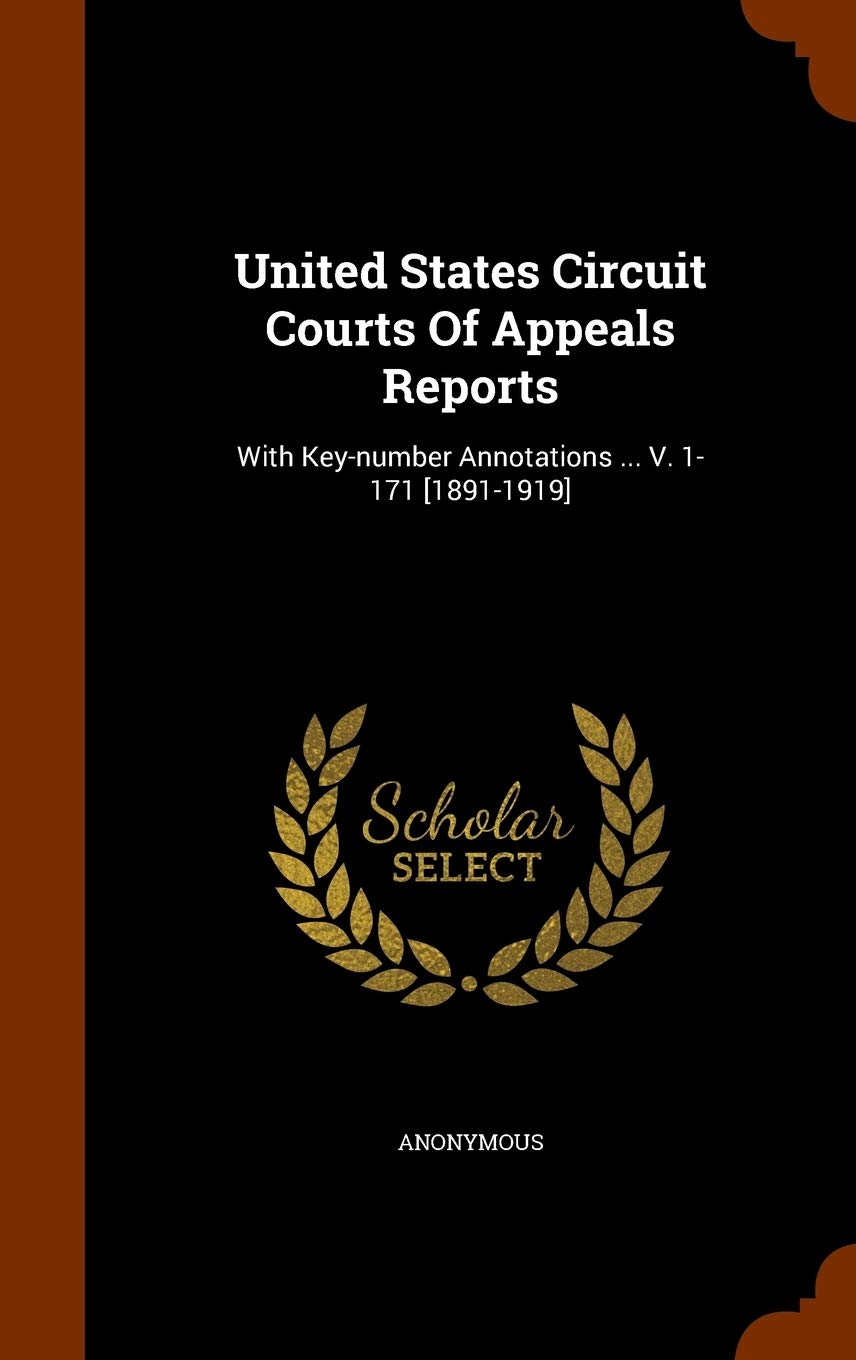 United States Circuit Courts Of Appeals Reports: With Key-number Annotations ... V. 1-171 Law